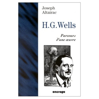 HERBERT GEORGE WELLS. Parcours d'une oeuvre