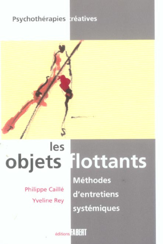 Les objets flottants : méthodes d'entretiens systémiques. Le pouvoir créatif des familles et des cou