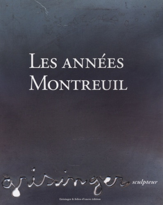 LES ANNEES MONTREUIL GRISINGER, SCULPTEUR