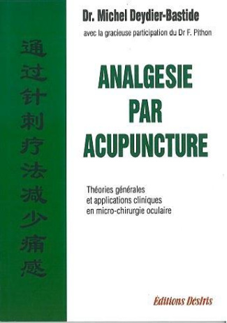 ANALGESIE PAR ACUPUNCTURE. Théories générales et applications cliniques en microchirurgie oculaire