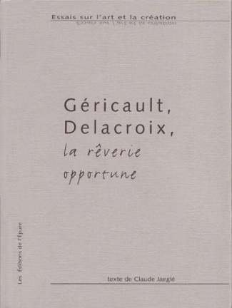 Géricault, Delacroix, la rêverie opportune