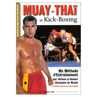 MUAY-THAI ET KICK-BOXING. Ma méthode d'entraînement