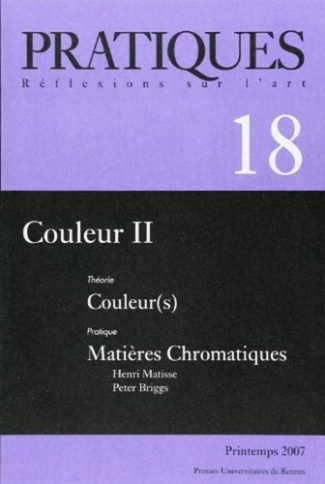 Pratiques N° 18, Printemps 2007 : Couleurs. Tome 2, Couleur(s) Matières Chromatiques