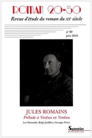 Roman 20-50 N° 49, Juin 2010 : Jules Romains. Prélude à Verdun et Verdun
