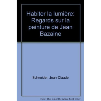 Habiter la lumière. Regards sur la peinture de Jean Bazaine