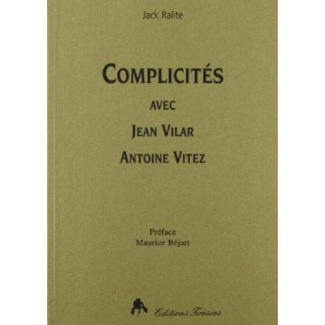 Complicités avec Jean Vilar, Antoine Vitez