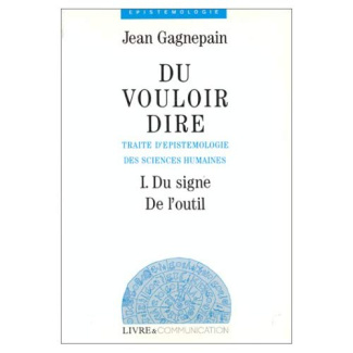 DU VOULOIR DIRE I. DU SIGNE DE L'OUTIL