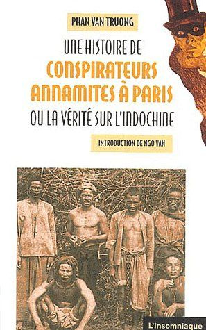 Une histoire des conspirateurs annamites à Paris ou La vérité sur l'Indochine
