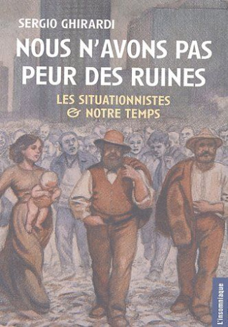 Nous n'avons pas peur des ruines. Les situationnistes et notre temps
