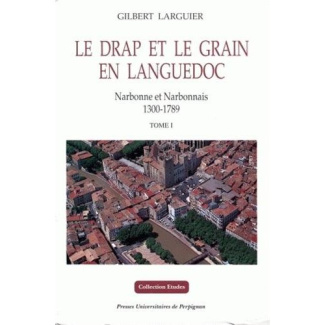 Le drap et le grain en Languedoc : Narbonne et Narbonnais 1300-1789. 3 volumes