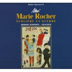 Moi Marie Rocher, écolière en guerre. Dessins d'enfants, 1914-1919