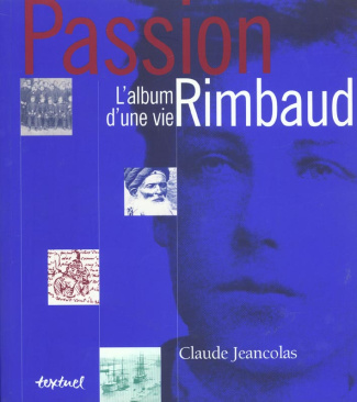 PASSION RIMBAUD : L'ALBUM D'UNE VIE