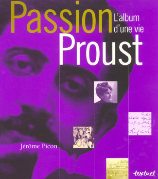 PASSION PROUST : L'ALBUM D'UNE VIE