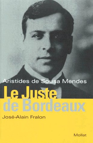 Le Juste de Bordeaux. Aristides de Sousa Mendes