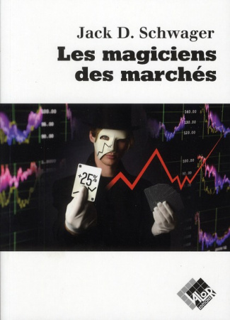 LES MAGICIENS DES MARCHES. ENTRETIENS AVEC LES MEILLEURS TRADERS