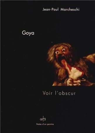 Goya, les peintures noires. Voir l'obscur