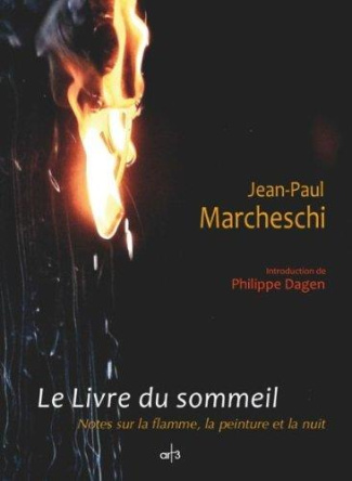 Le livre du sommeil, notes sur la flamme, la peinture et la nuit