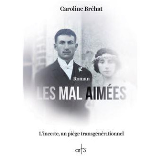 Les mal aimées. L'inceste, un piège transgénérationnel