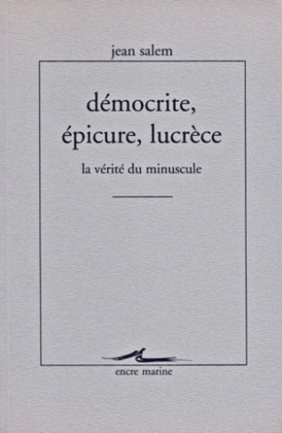 DEMOCRITE, EPICURE, LUCRECE. La vérité du minuscule