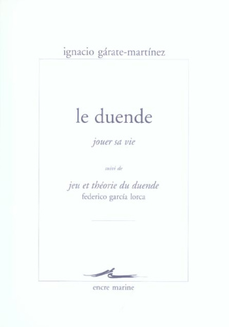 Le duende, jouer sa vie. Suivi de Jeu et théorie du duende