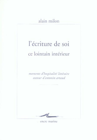 L'écriture de soi ce lointain intérieur. Moments d'hospitalité autour d'Antonin Artaud
