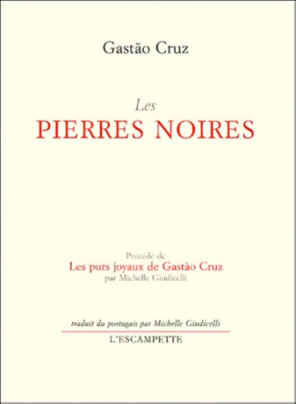 Les pierres noires précédé de Les purs joyaux de Gastão Cruz