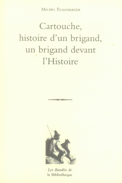 Cartouche. Histoire d'un brigand Un brigand devant l'Histoire