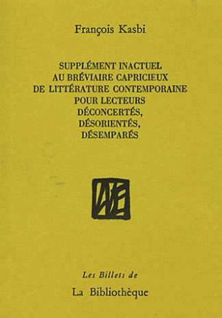 Supplément inactuel au bréviaire capricieux de littérature contemporaine pour lecteurs déconcertés,