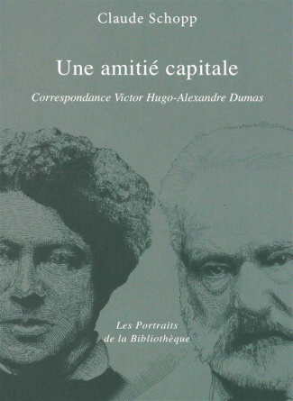 Une amitie capitale. Correspondance Victor Hugo - Alexandre Dumas