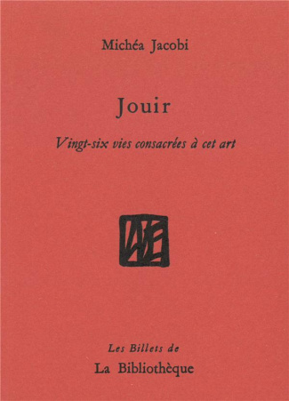Jouir. Vingt-six vies consacrées à cet art