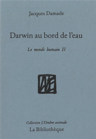 Le monde humain. Tome 2, Darwin au bord de l'eau