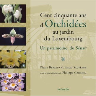 Cent cinquante ans d'orchidées au jardin du Luxembourg. Un patrimoine du Sénat