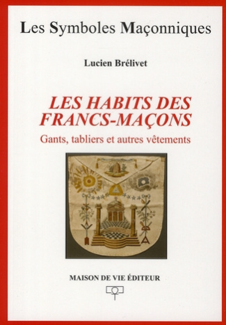 Les habits des francs-maçons. Gants, tabliers et autres vêtements