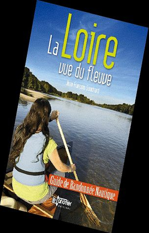 La Loire vue du fleuve. Guide de randonnée nautique