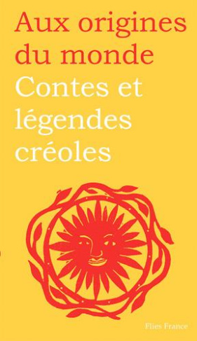 Contes et légendes créoles. De Guadeloupe, Guyane, Haïti et Martinique