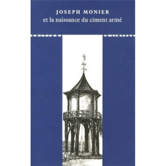 Joseph Monier et la naissance du ciment armé. 2e édition