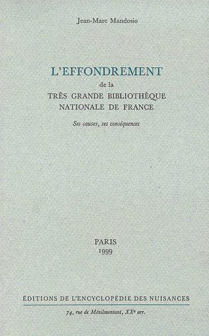 L'EFFONDREMENT DE LA TRES GRANDE BIBLIOTHEQUE NATIONALE DE FRANCE. Ses causes, ses conséquences