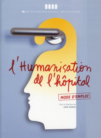 L'humanisation de l'hôpital. Mode d'emploi