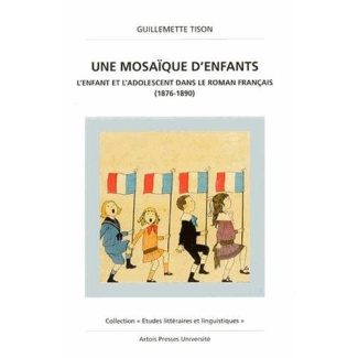 UNE MOSAIQUE D'ENFANTS. L'enfant et l'adolescent dans le roman français (1876-1890)