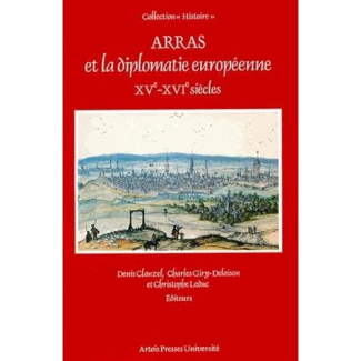 Arras et la diplomatie européenne. XVe-XVIe siècles, [actes du colloque , Centre de recherches histo