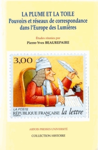 La plume et la toile. Pouvoirs et réseaux de correspondance dans l'Europe des lumières