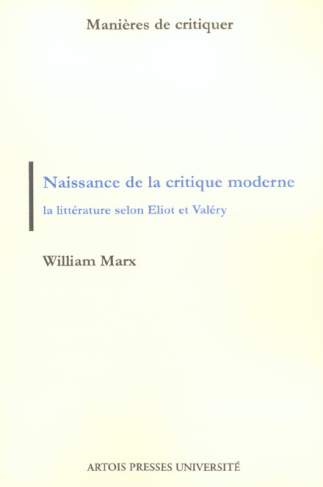 Naissance de la critique moderne. La littérature selon Eliot et Valéry, 1889-1945