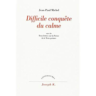 Difficile conquête du calme. suivi de Trois lettres sur la poésie. et de Trois poèmes