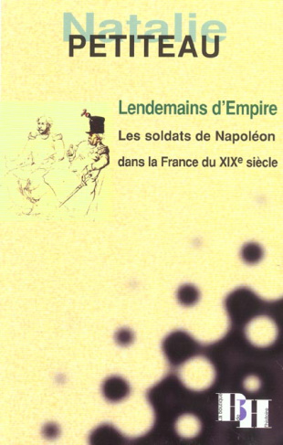 Lendemains d'Empire.Les soldats de Napoléon dans la France du XIXe siècle