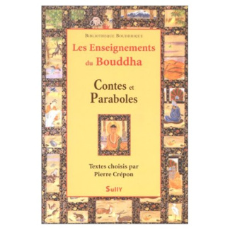 LES ENSEIGNEMENTS DU BOUDDHA. Contes et paraboles