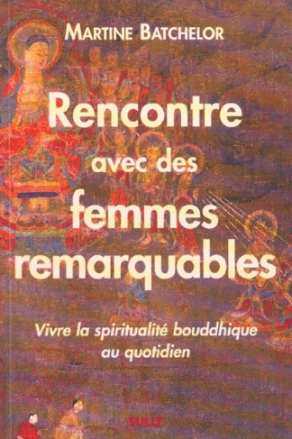 Rencontre avec des femmes remarquables. Vivre la spiritualité bouddhique au quotidien
