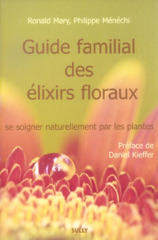Guide familial des élixirs floraux. Se soigner naturellement par les fleurs