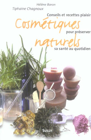 Cosmétiques naturels. Conseils et recettes plaisir pour préserver sa santé au quotidien