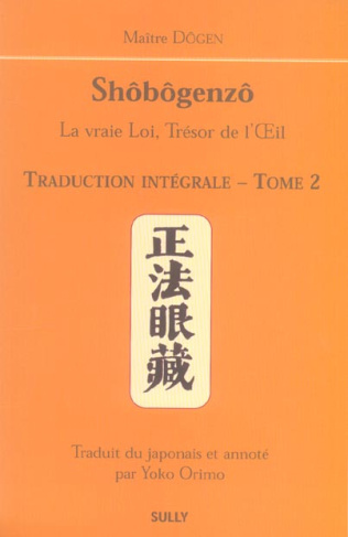 Shôbôgenzô, la vraie Loi, Trésor de l'Oeil. Traduction intégrale Tome 2