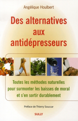 Des alternatives aux antidépresseurs. Toutes les méthodes naturelles pour surmonter les baisses de m